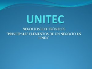 UNITEC NEGOCIOS ELECTRNICOS PRINCIPALES ELEMENTOS DE UN NEGOCIO