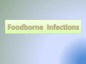 Foodborne Infections Characteristics of Foodborne Infections Live cells