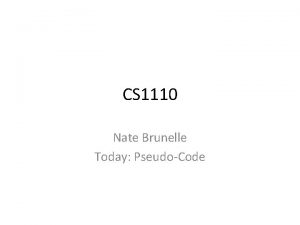 CS 1110 Nate Brunelle Today PseudoCode Questions Ambiguity