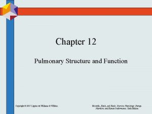 Chapter 12 Pulmonary Structure and Function Copyright 2007