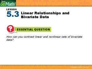 Linear relationship and bivariate data lesson 5-3