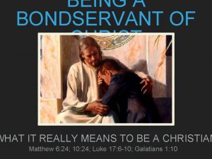 BEING A BONDSERVANT OF CHRIST WHAT IT REALLY