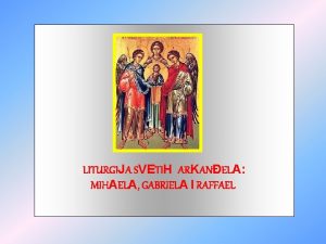 LITURGIJA SVETIH ARKANELA MIHAELA GABRIELA I RAFFAEL MIHAEL