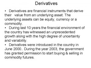 Derivatives Derivatives are financial instruments that derive their