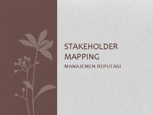 STAKEHOLDER MAPPING MANAJEMEN REPUTASI Definisi stakeholder People or