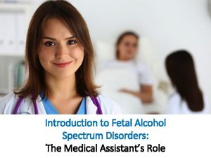 Introduction to Fetal Alcohol Spectrum Disorders The Medical