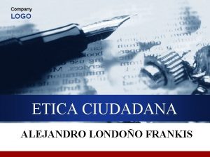 Company LOGO ETICA CIUDADANA ALEJANDRO LONDOO FRANKIS Contenidos