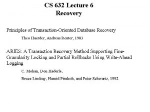 CS 632 Lecture 6 Recovery Principles of TransactionOriented