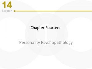 Chapter Fourteen Personality Psychopathology Personality Psychopathology Concept of