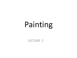 Painting LECTURE 2 MAJOR TYPES genre OF PAINTING
