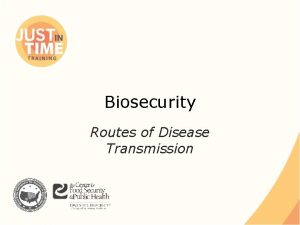 Biosecurity Routes of Disease Transmission Disease Transmission Sources