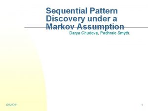 Sequential Pattern Discovery under a Markov Assumption Darya