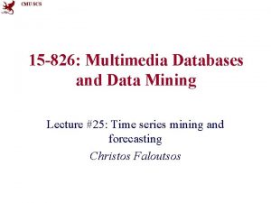 CMU SCS 15 826 Multimedia Databases and Data