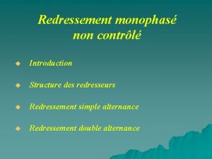 Redressement monophas non contrl u Introduction u Structure