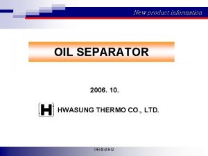New product information OIL SEPARATOR 2006 10 HWASUNG