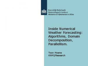 Inside Numerical Weather Forecasting Algorithms Domain Decomposition Parallellism