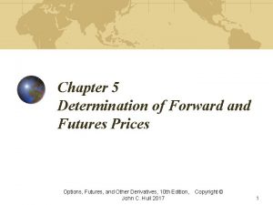 Chapter 5 Determination of Forward and Futures Prices