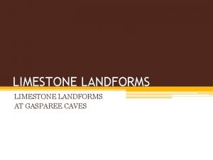 LIMESTONE LANDFORMS AT GASPAREE CAVES CONTENTS 1 Insight