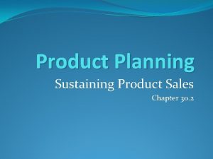 Product Planning Sustaining Product Sales Chapter 30 2