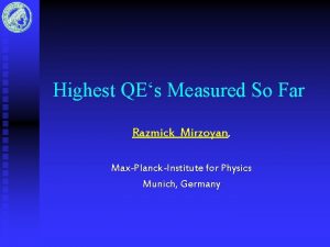 Highest QEs Measured So Far Razmick Mirzoyan MaxPlanckInstitute