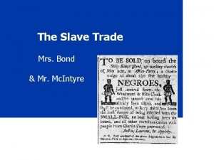 The Slave Trade Mrs Bond Mr Mc Intyre