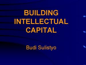 BUILDING INTELLECTUAL CAPITAL Budi Sulistyo The top of