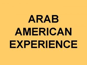 ARAB AMERICAN EXPERIENCE OVERVIEW Definition of an Arab