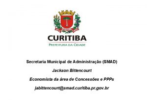 Secretaria Municipal de Administrao SMAD Jackson Bittencourt Economista