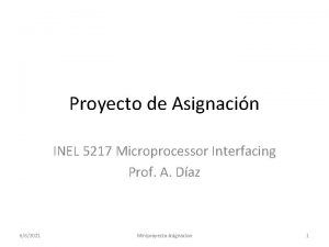Proyecto de Asignacin INEL 5217 Microprocessor Interfacing Prof