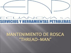 MANTENIMIENTO DE ROSCA THREADMAN IMPORTANCIA DEL MANTENIMIENTO Toda