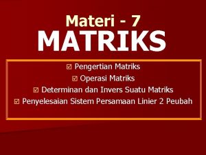 Materi 7 MATRIKS Pengertian Matriks Operasi Matriks Determinan