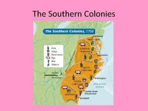 The Southern Colonies Geography of the Southern States