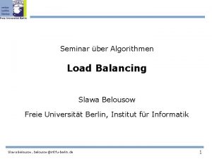 Seminar ber Algorithmen Load Balancing Slawa Belousow Freie