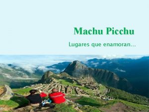 Machu Picchu Lugares que enamoran AMRICA LATINA Dnde
