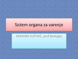 Sistem organa za varenje MIRJANA VUINI prof biologije