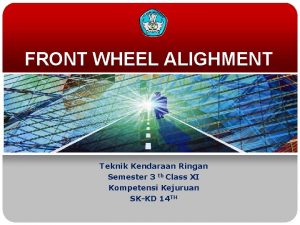 FRONT WHEEL ALIGHMENT Teknik Kendaraan Ringan Semester 3