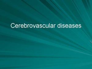 Cerebrovascular diseases Definitions Stroke it is acute onset