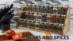 HERBS AND SPICES herbs come from leaves and