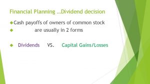 Financial Planning Dividend decision Cash payoffs of owners