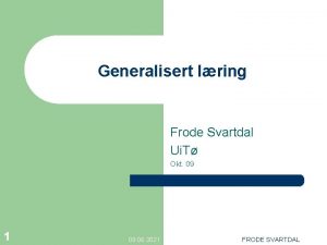 Generalisert lring Frode Svartdal Ui T Okt 09