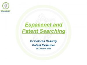 Espacenet and Patent Searching Dr Dolores Cassidy Patent