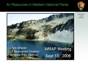 Air Resources in Western National Parks Chris Shaver
