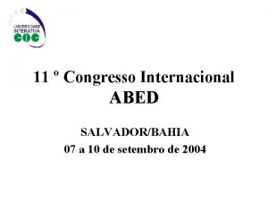 11 Congresso Internacional ABED SALVADORBAHIA 07 a 10