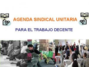 AGENDA SINDICAL UNITARIA PARA EL TRABAJO DECENTE TRABAJO