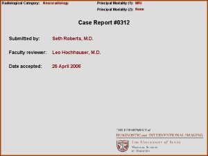 Radiological Category Neuroradiology Principal Modality 1 MRI Principal