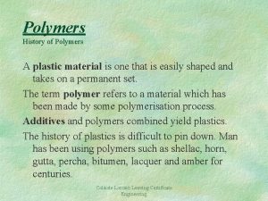 Polymers History of Polymers A plastic material is