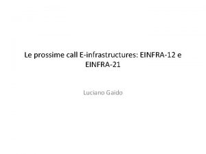 Le prossime call Einfrastructures EINFRA12 e EINFRA21 Luciano