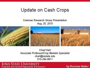Update on Cash Crops Coleman Research Group Presentation