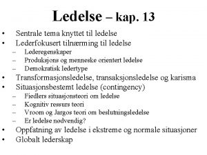 Ledelse kap 13 Sentrale tema knyttet til ledelse