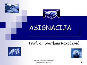 ASIGNACIJA Prof dr Svetlana Rakoevi Copyright 2002 2003